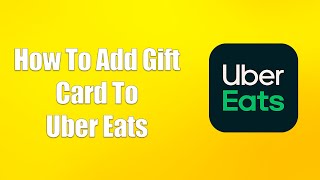 How To Add Gift Card To Uber Eats