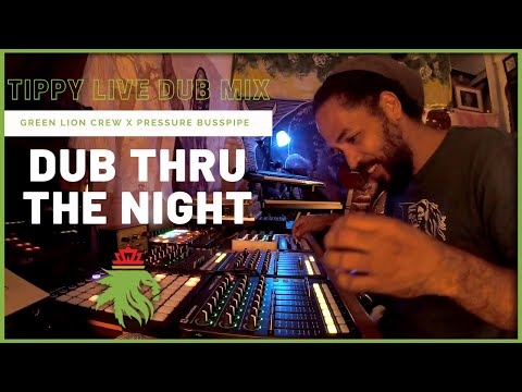 Green Lion Crew x Pressure Busspipe - Dub Thru The Night (I Grade Live Dub Mix) Mixed by Tippy