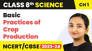 Crop Production and Management - Basic Practices of Crop Production | Chapter 1 Class 8 Science