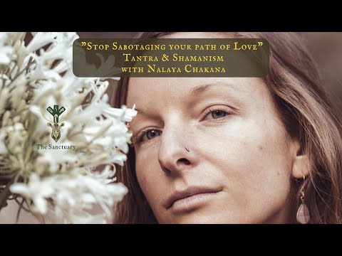 Stop Sabotaging your path of Love - Tantra & Shamanism