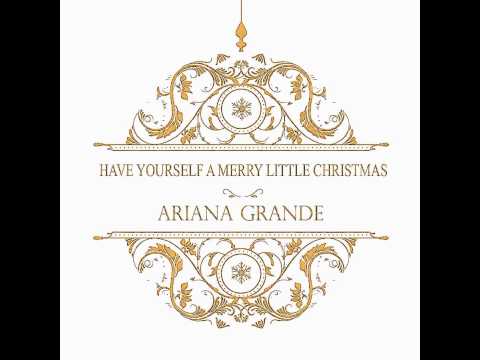 Have Yourself A Merry Little Christmas - Ariana Grande