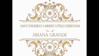 Have Yourself A Merry Little Christmas - Ariana Grande