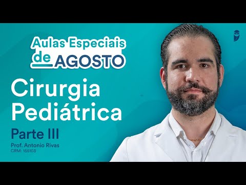 Cirurgia Pediátrica - Parte III - Curso Extensivo de Residência Médica - Antonio Rivas