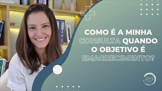 COMO É MINHA CONSULTA QUANDO O OBJETIVO É EMAGRECIMENTO?