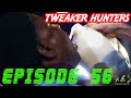 Tweaker Hunters - Episode 56
