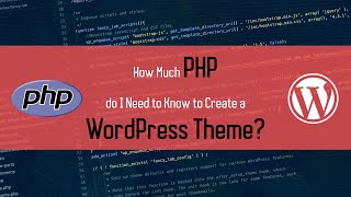 How Much PHP do I Need to Know to Create WordPress