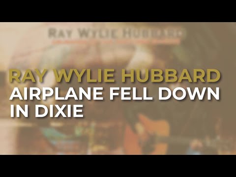 Airplane Fell Down in Dixie - Ray Wylie Hubbard