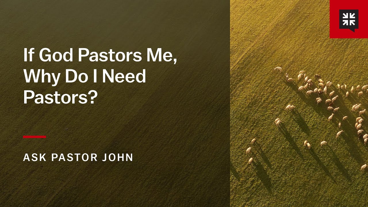 If God Pastors Me, Why Do I Need Pastors?