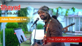 Shayad - Love Aaj Kal  The Garden Concert  Jubin N