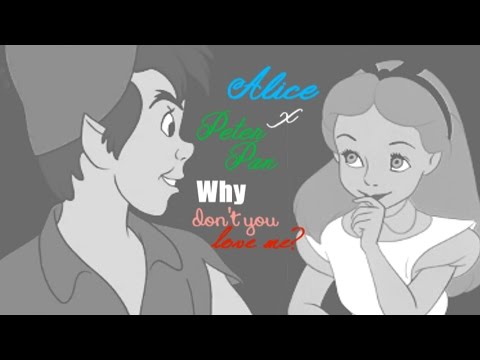 Disney Crossover - Alicia (Alice) & Peter Pan - Why Don't You Love Me?