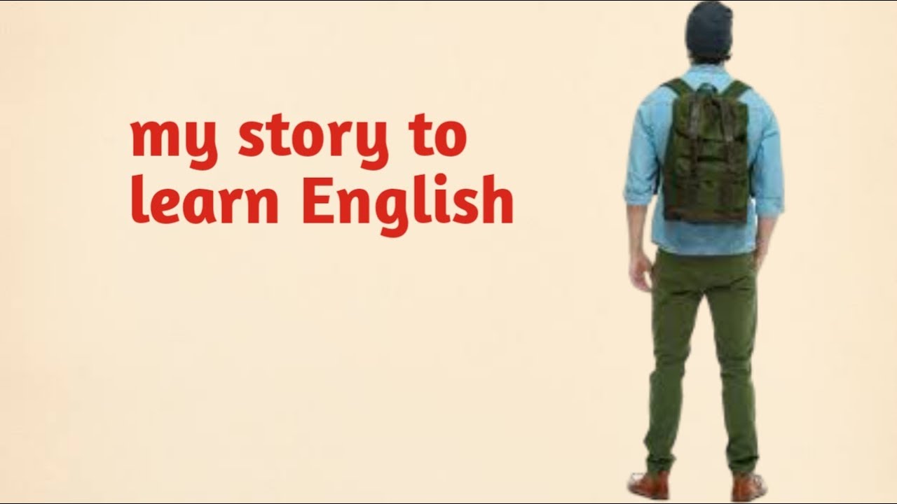 My story to learn English ( how to improve your English, speaking fluently)