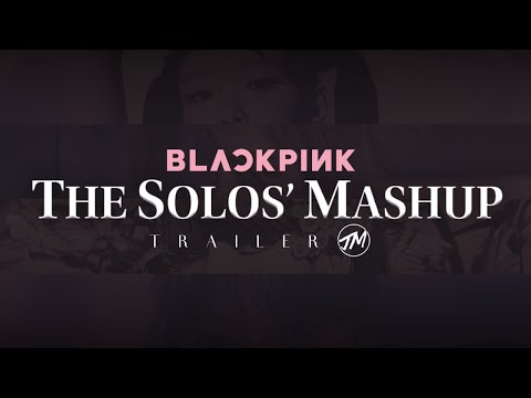 BLACKPINK: The Solos' Mashup (Official Trailer) | by Joshuel Mashups