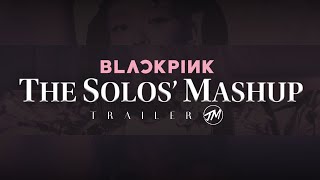 BLACKPINK: The Solos' Mashup (Official Trailer) | by Joshuel Mashups