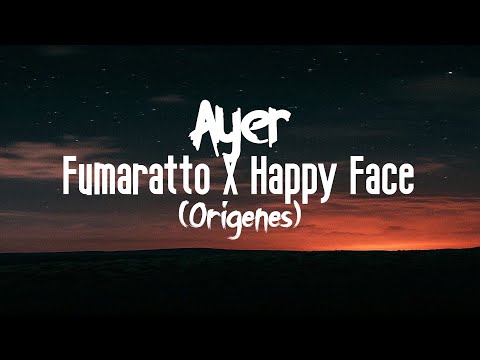 Fumaratto, Happy Face - Ayer (Letra/Lyrics) (Origenes)