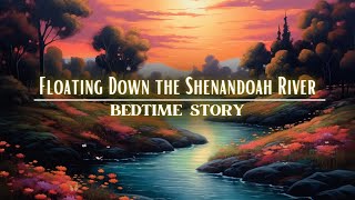Relaxing Bedtime Story for Grown Ups 🌙 Floating Down the Shenandoah River | Calm Storytelling