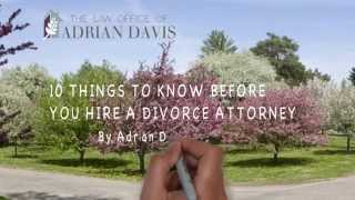 10 Things You Need to Know Before You Hire A Divorce Attorney