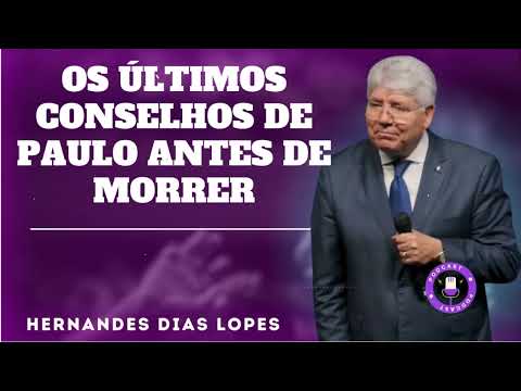 OS ÚLTIMOS CONSELHOS DE PAULO ANTES DE MORRER - Hernandes Dias Lopes