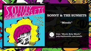 Sonny \u0026 The Sunsets - Moods [OFFICIAL AUDIO]