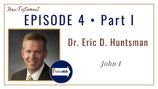 John 1 Part 1 • Dr. Eric D. Huntsman • Jan. 16 - Jan. 22 • Come Follow Me