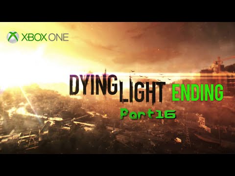 Dying Light Xbox One Gameplay Walkthrough Part 16 | The End