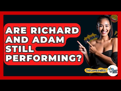 Are Richard And Adam Still Performing? - The Comedy Reel