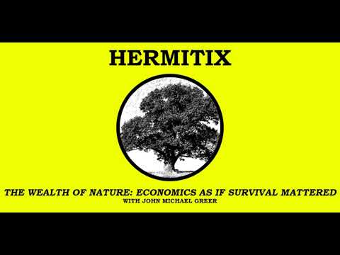 The Wealth of Nature: Economics as if Survival Mattered with John Michael Greer