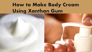 How to Make Body Cream Using Xanthan Gum