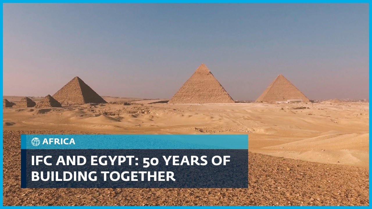 IFC and Egypt: 50 Years of Building Together