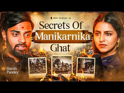 Mystery of Manikarnika Ghat: Aghoris, Tantra & Death | Dr. Harsh Pandey on Body to Beiing- Shlloka