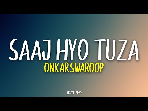 Saaj Hyo Tuza - Onkarswaroop (Lyrics)