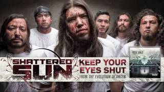 Shattered Sun - Keep Your Eyes Shut (Audio)