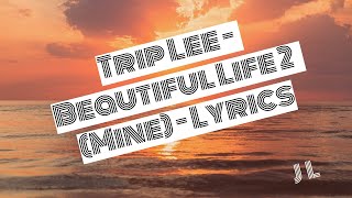 Trip Lee - Beautiful Life 2 (Mine) - Lyrics