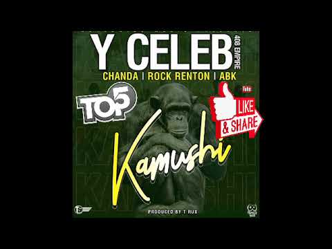 Y Celeb ft Chanda na kay, Rock Renton & ABK – ”Kamushi’ (Prod By T Rux)(audio)