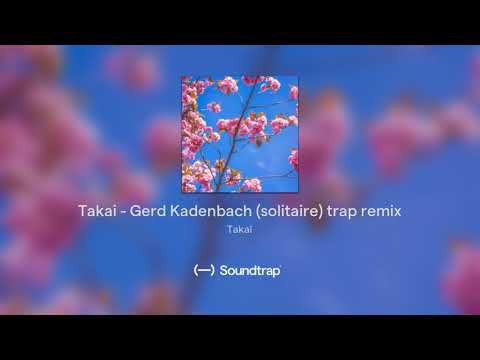 Takai - Gerd Kadenbach (solitaire) trap remix