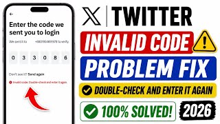 How To Fix X (Twitter) Invalid Code Problem 2026 | Double-Check and Enter It Again