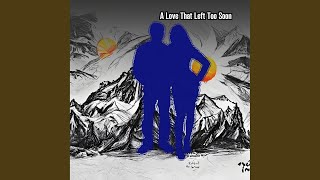 Download lagu A Love That Left Too Soon mp3 Download lagu A Love That Left Too Soon mp3
