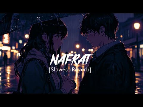 NAFRAT (Slowed + Reverb) | Darshan Raval | Sad Lofi Vibes | Emotional Broken Love Story 2025