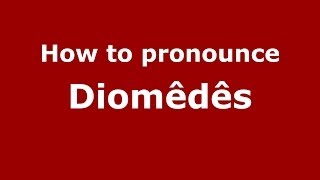 How to pronounce Diomêdês