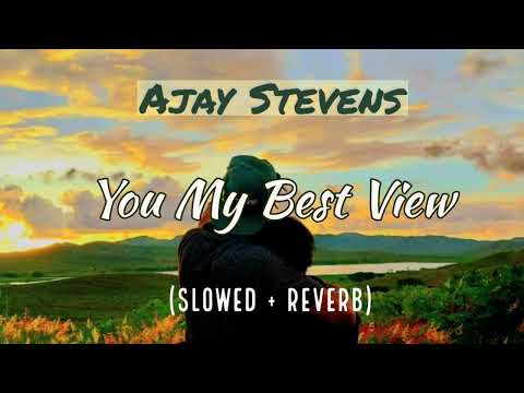 Ajay Stevens - Best View (Slowed + Reverb)