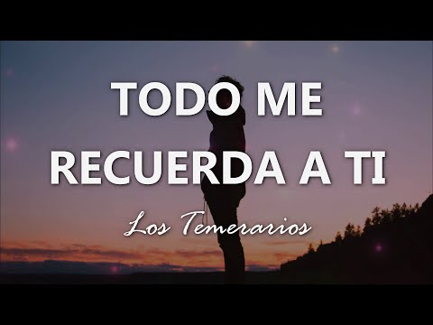 Los Temerarios - Todo Me Recuerda A Ti - Letra