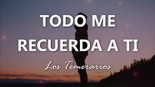 Los Temerarios - Todo Me Recuerda A Ti - Letra