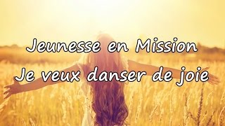 Jeunesse en Mission - Je veux danser de joie [avec paroles]
