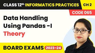 Data Handling Using Pandas - I (Theory) (Code 065) | Class 12 Informatics Practices Ch 2 Exercise