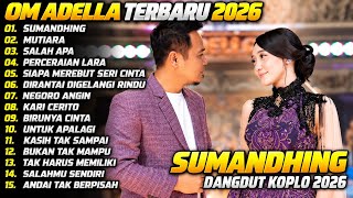 Download lagu OM ADELLA TERBARU 2026 | SUMANDHING - MUTIARA - SALAH APA | FULL ALBUM DANGDUT KOPLO mp3