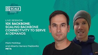 10x Backbone: Scaling Backbone Connectivity to Serve AI Demands - Live