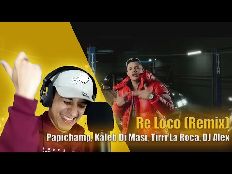 CHILENO REACCIONA A Papichamp, Kaleb Di Masi, Tirri La Roca, DJ Alex - Re Loco (Remix)