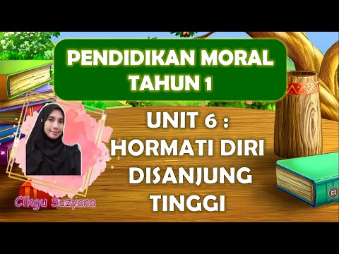 PENDIDIKAN MORAL TAHUN 1 : UNIT 6 - HORMATI DIRI DISANJUNG TINGGI