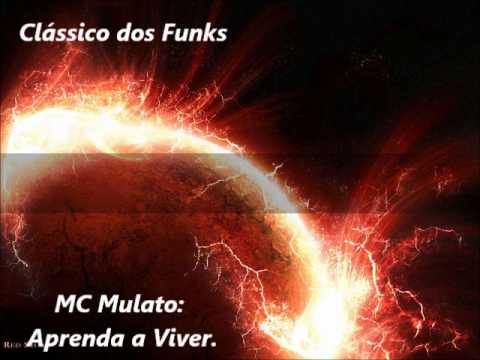 Clássico dos Funks - MC Mulato - Aprenda a Viver
