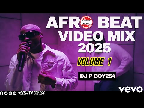 LATEST AFROBEAT MIX VIDEO 2025 VOL.1 BY DJ P BOY254 - RUGER, TEKNO,  AYRA STARR, OMAH LAY, VICTONY