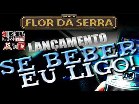 FLOR DA SERRA    SE EU BEBER EU LIGO